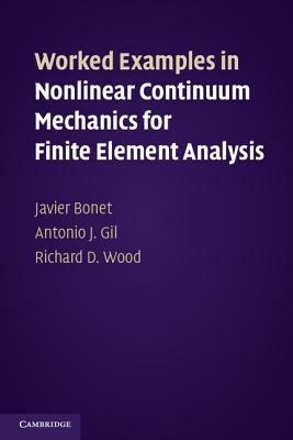 Worked Examples in Nonlinear Continuum Mechanics for Finite Element Analysis - Javier Bonet,Antonio J. Gil,Richard D. Wood - cover