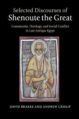 Selected Discourses of Shenoute the Great: Community, Theology, and Social Conflict in Late Antique Egypt - cover