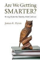 Are We Getting Smarter?: Rising IQ in the Twenty-First Century