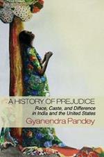 A History of Prejudice: Race, Caste, and Difference in India and the United States