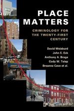 Place Matters: Criminology for the Twenty-First Century