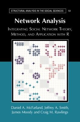Network Analysis: Integrating Social Network Theory, Method, and Application with R - Craig M. Rawlings,Jeffrey A. Smith,James Moody - cover