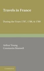 Travels in France: During the Years 1787, 1788 and 1789