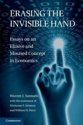 Erasing the Invisible Hand: Essays on an Elusive and Misused Concept in Economics - Warren J. Samuels - cover