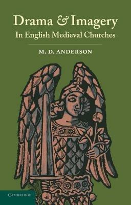 Drama and Imagery in English Medieval Churches - M. D. Anderson - cover