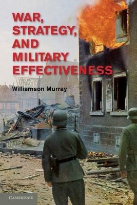 War, Strategy, and Military Effectiveness - Williamson Murray - cover