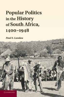 Popular Politics in the History of South Africa, 1400-1948 - Paul S. Landau - cover