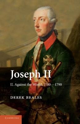 Joseph II: Volume 2, Against the World, 1780–1790 - Derek Beales - cover