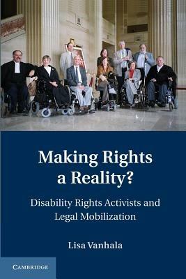 Making Rights a Reality?: Disability Rights Activists and Legal Mobilization - Lisa Vanhala - cover