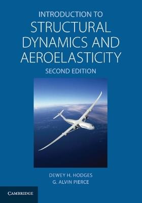 Introduction to Structural Dynamics and Aeroelasticity - Dewey H. Hodges,G. Alvin Pierce - cover