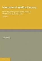 International Wildfowl Inquiry: Volume 1, Factors Affecting the General Status of Wild Geese and Wild Duck
