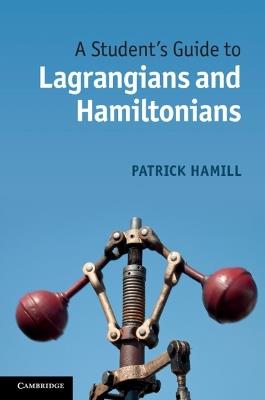 A Student's Guide to Lagrangians and Hamiltonians - Patrick Hamill - cover