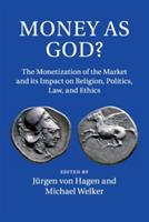 Money as God?: The Monetization of the Market and its Impact on Religion, Politics, Law, and Ethics - cover
