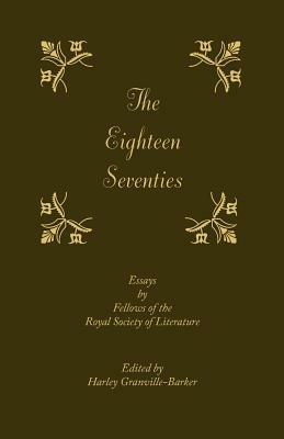 The Eighteen-Seventies: Essays by Fellows of the Royal Society of Literature - cover