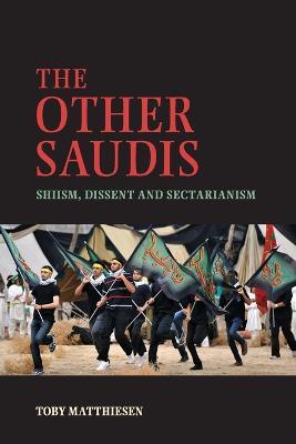 The Other Saudis: Shiism, Dissent and Sectarianism - Toby Matthiesen - cover