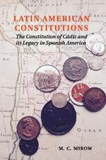 Latin American Constitutions: The Constitution of Cadiz and its Legacy in Spanish America