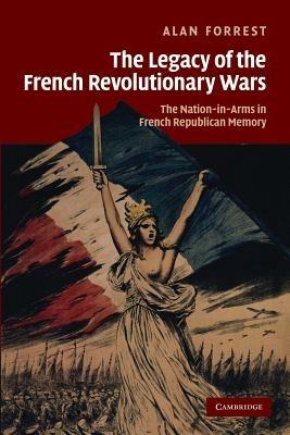The Legacy of the French Revolutionary Wars: The Nation-in-Arms in French Republican Memory - Alan Forrest - cover