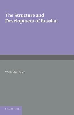 The Structure and Development of Russian - William Kleesman Matthews - cover