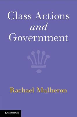 Class Actions and Government - Rachael Mulheron - cover