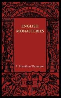 English Monasteries - A. Hamilton Thompson - cover