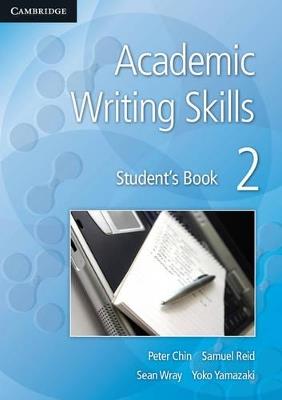 Academic Writing Skills 2 Student's Book - Peter Chin,Samuel Reid,Sean Wray - cover