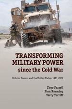 Transforming Military Power since the Cold War: Britain, France, and the United States, 1991-2012