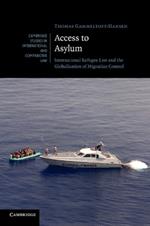 Access to Asylum: International Refugee Law and the Globalisation of Migration Control