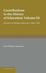 Contributions to the History of Education: Volume 3, Pioneers of Modern Education 1600-1700