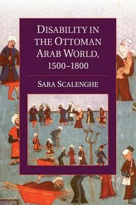 Disability in the Ottoman Arab World, 1500–1800 - Sara Scalenghe - cover