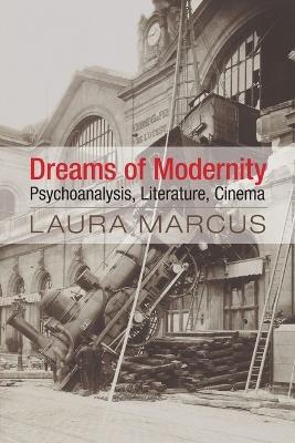 Dreams of Modernity: Psychoanalysis, Literature, Cinema - Laura Marcus - cover