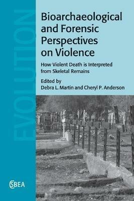 Bioarchaeological and Forensic Perspectives on Violence: How Violent Death Is Interpreted from Skeletal Remains - cover