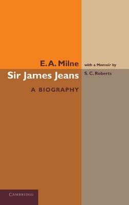 Sir James Jeans: A Biography - E. A. Milne - cover