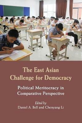 The East Asian Challenge for Democracy: Political Meritocracy in Comparative Perspective - cover