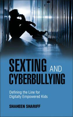 Sexting and Cyberbullying: Defining the Line for Digitally Empowered Kids - Shaheen Shariff - cover