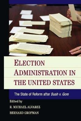 Election Administration in the United States: The State of Reform after Bush v. Gore - cover