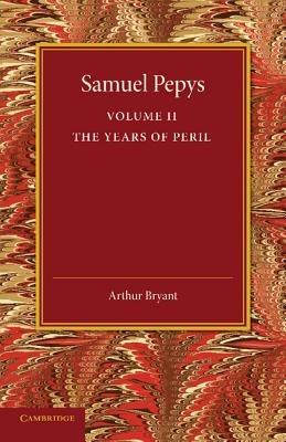 Samuel Pepys: Volume 2: The Years of Peril - Arthur Bryant - cover