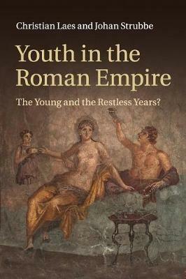 Youth in the Roman Empire: The Young and the Restless Years? - Christian Laes,Johan Strubbe - cover