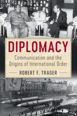 Diplomacy: Communication and the Origins of International Order - Robert F. Trager - cover