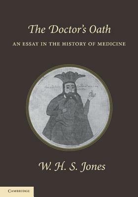 The Doctor's Oath: An Essay in the History of Medicine - W. H. S. Jones - cover