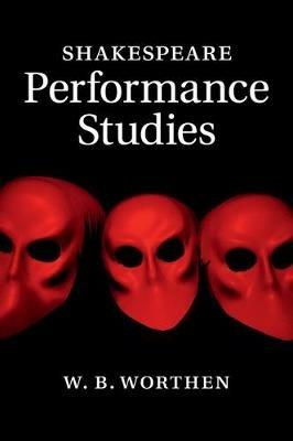 Shakespeare Performance Studies - W. B. Worthen - cover