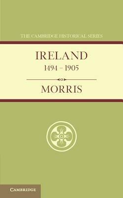 Ireland 1494-1905 - William O'Connor Morris - cover