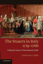 The Stuarts in Italy, 1719-1766: A Royal Court in Permanent Exile