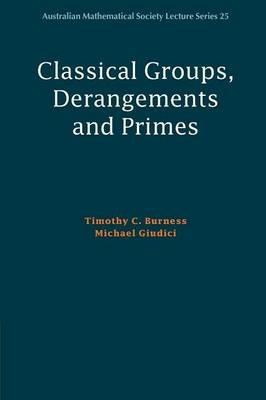 Classical Groups, Derangements and Primes - Timothy C. Burness,Michael Giudici - cover