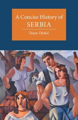 A Concise History of Serbia - Dejan Djokic - cover