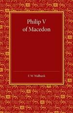 Philip V of Macedon: The Hare Prize Essay 1939