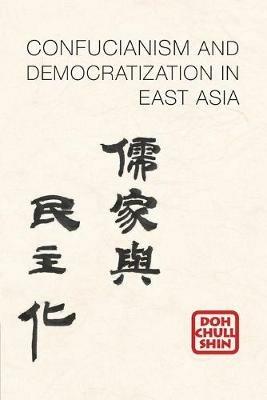 Confucianism and Democratization in East Asia - Doh Chull Shin - cover