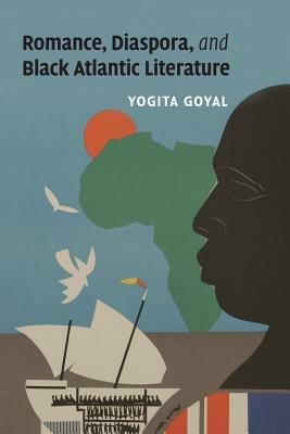 Romance, Diaspora, and Black Atlantic Literature - Yogita Goyal - cover