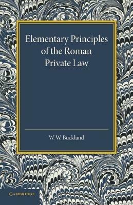 Elementary Principles of the Roman Private Law - W. W. Buckland - cover