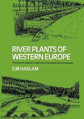 River Plants of Western Europe: The Macrophytic Vegetation of Watercourses of the European Economic Community - S. M. Haslam - cover