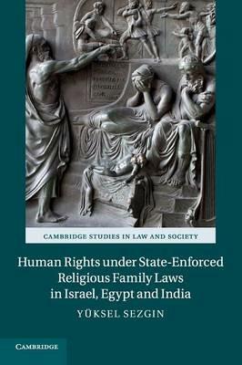 Human Rights under State-Enforced Religious Family Laws in Israel, Egypt and India - Yuksel Sezgin - cover